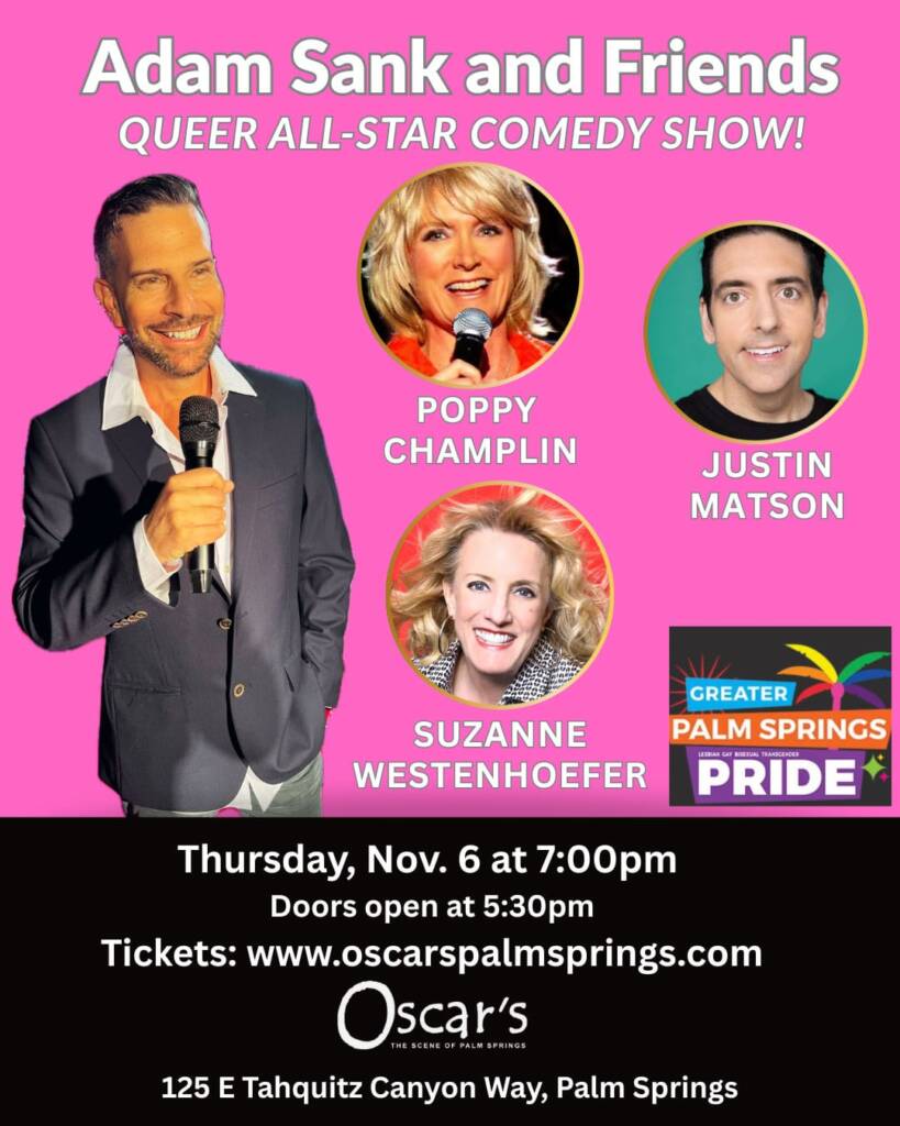 COMIC ADAM SANK and Friends – Greater Palm Springs Pride Festival Weekend (w/ Poppy Champlin, Suzanne Westenhoefer and Justin Matson)